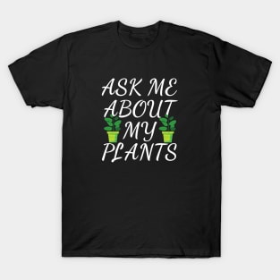 ask me about my plants T-Shirt